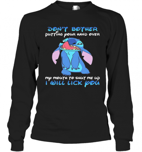 Stitch Dont Bother Putting Your Hand Over My Mouth To Shut Me Up I Will Lick You T-Shirt Long Sleeved T-shirt 