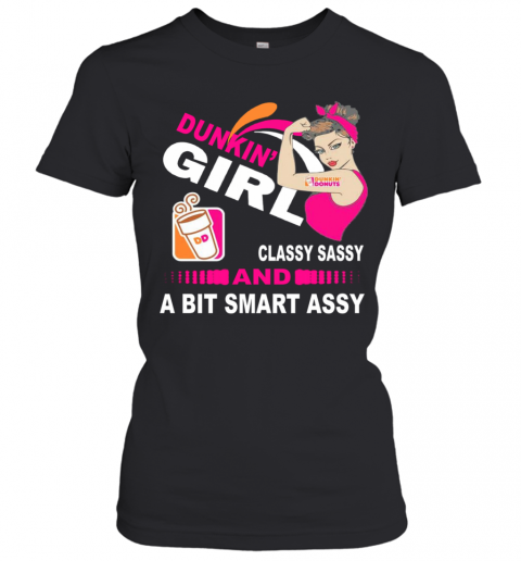Strong Girl Dunkin Donuts Classy Sassy And A Bit Smart Assy T-Shirt Classic Women's T-shirt