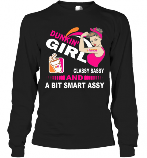Strong Girl Dunkin Donuts Classy Sassy And A Bit Smart Assy T-Shirt Long Sleeved T-shirt 