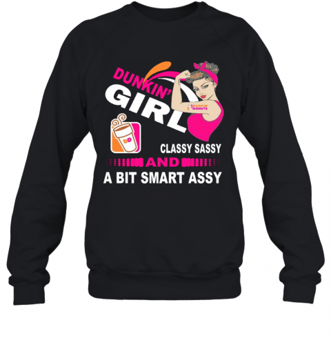 Strong Girl Dunkin Donuts Classy Sassy And A Bit Smart Assy T-Shirt Unisex Sweatshirt