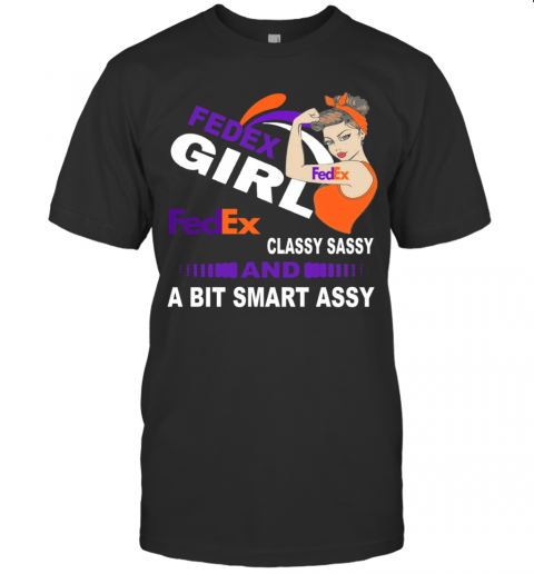 Strong Girl Fedex Classy Sassy And A Bit Smart Assy T-Shirt