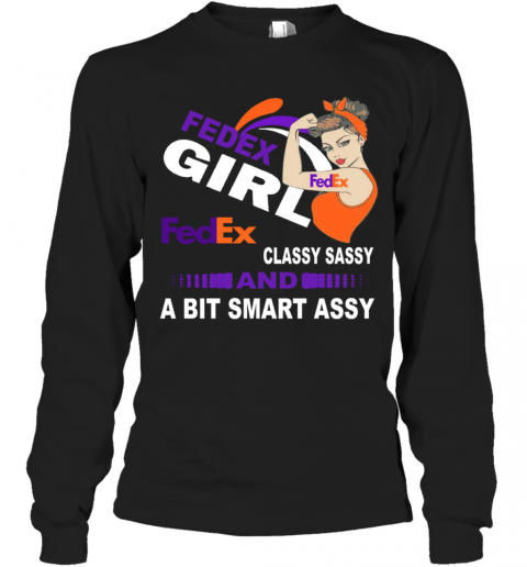Strong Girl Fedex Classy Sassy And A Bit Smart Assy T-Shirt Long Sleeved T-shirt 
