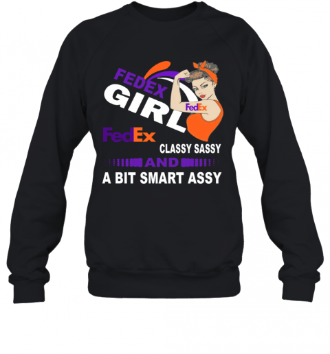 Strong Girl Fedex Classy Sassy And A Bit Smart Assy T-Shirt Unisex Sweatshirt