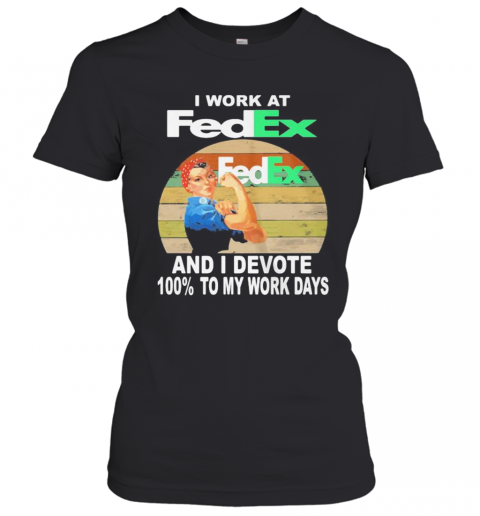 Strong Woman I Work At Fedex And I Devote 100% To My Work Days Vintage Retro T-Shirt Classic Women's T-shirt