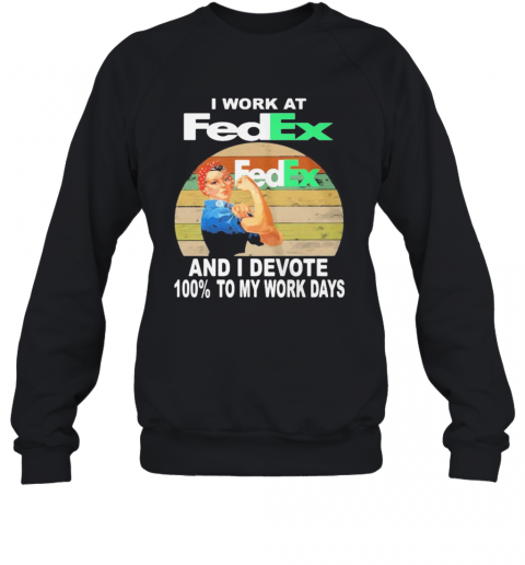 Strong Woman I Work At Fedex And I Devote 100% To My Work Days Vintage Retro T-Shirt Unisex Sweatshirt