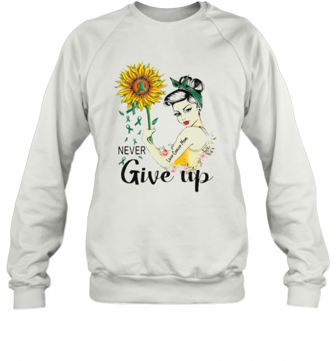Strong Woman Liver Cancer Mom Never Give Up Sunflower T-Shirt Unisex Sweatshirt