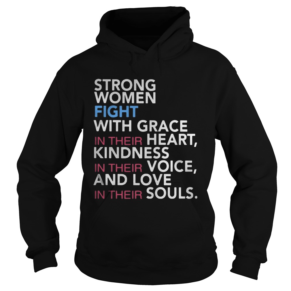 Strong women fight with grace in their heart kindness in their voice and love in their souls Hoodie