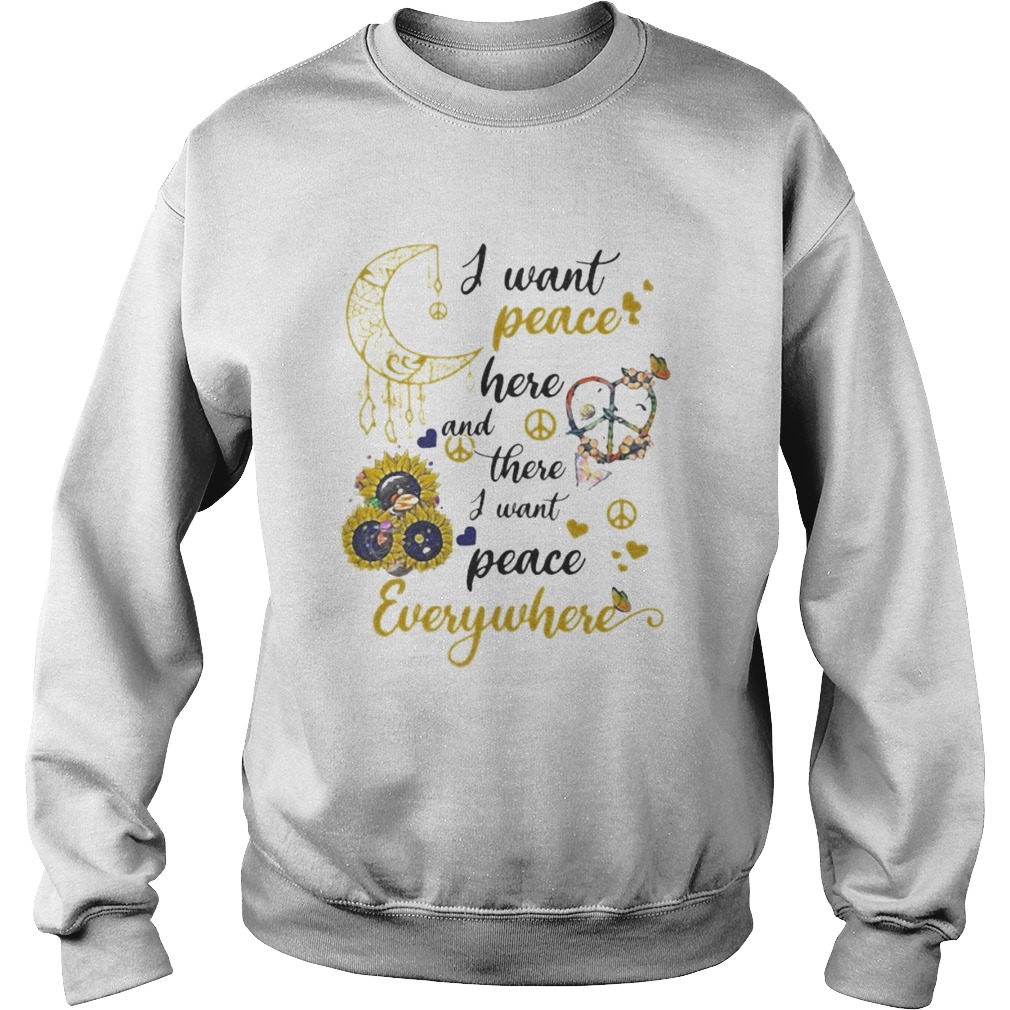 Sunflower I want peace here and there i want peace everywhere Sweatshirt