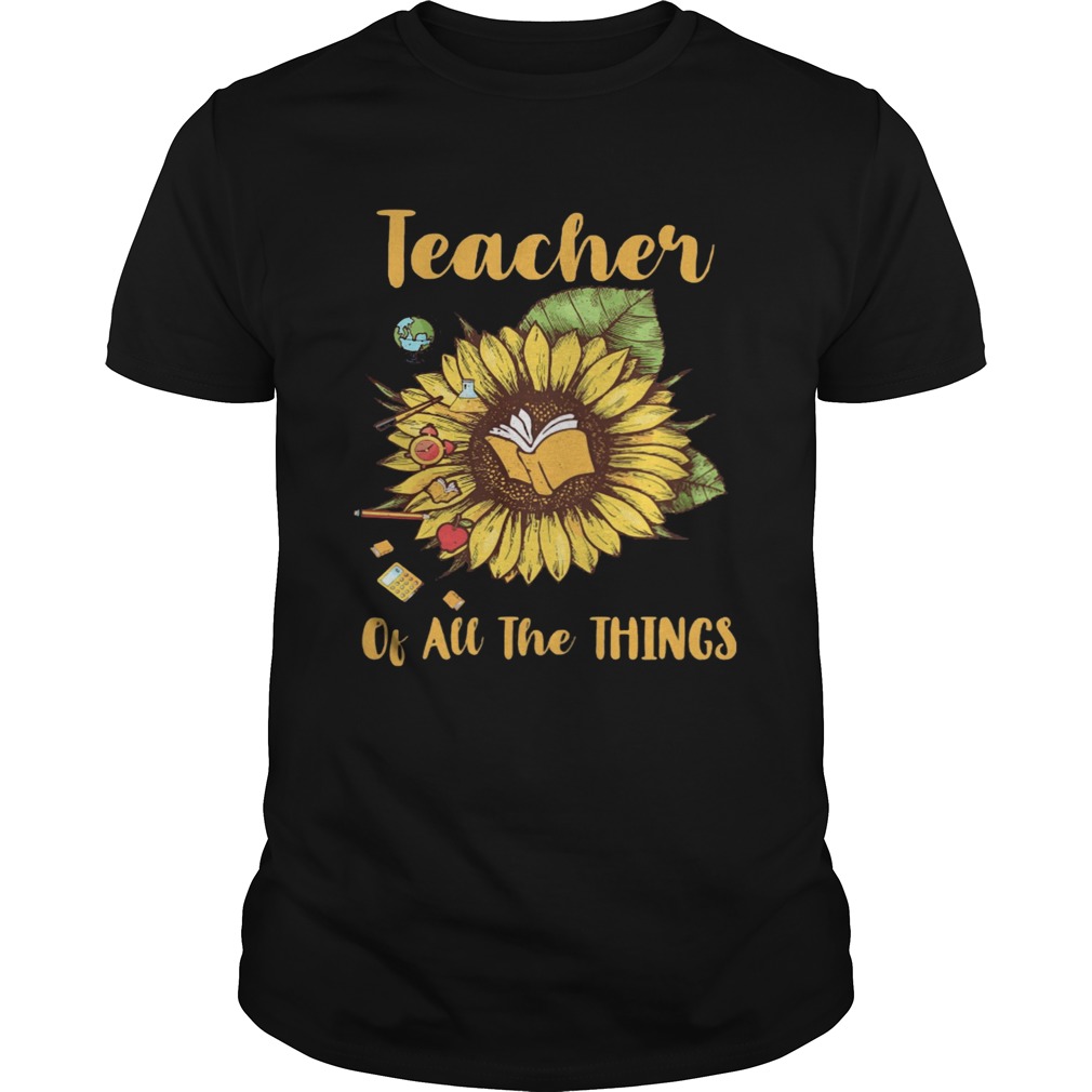 Sunflower teacher of all the things shirt