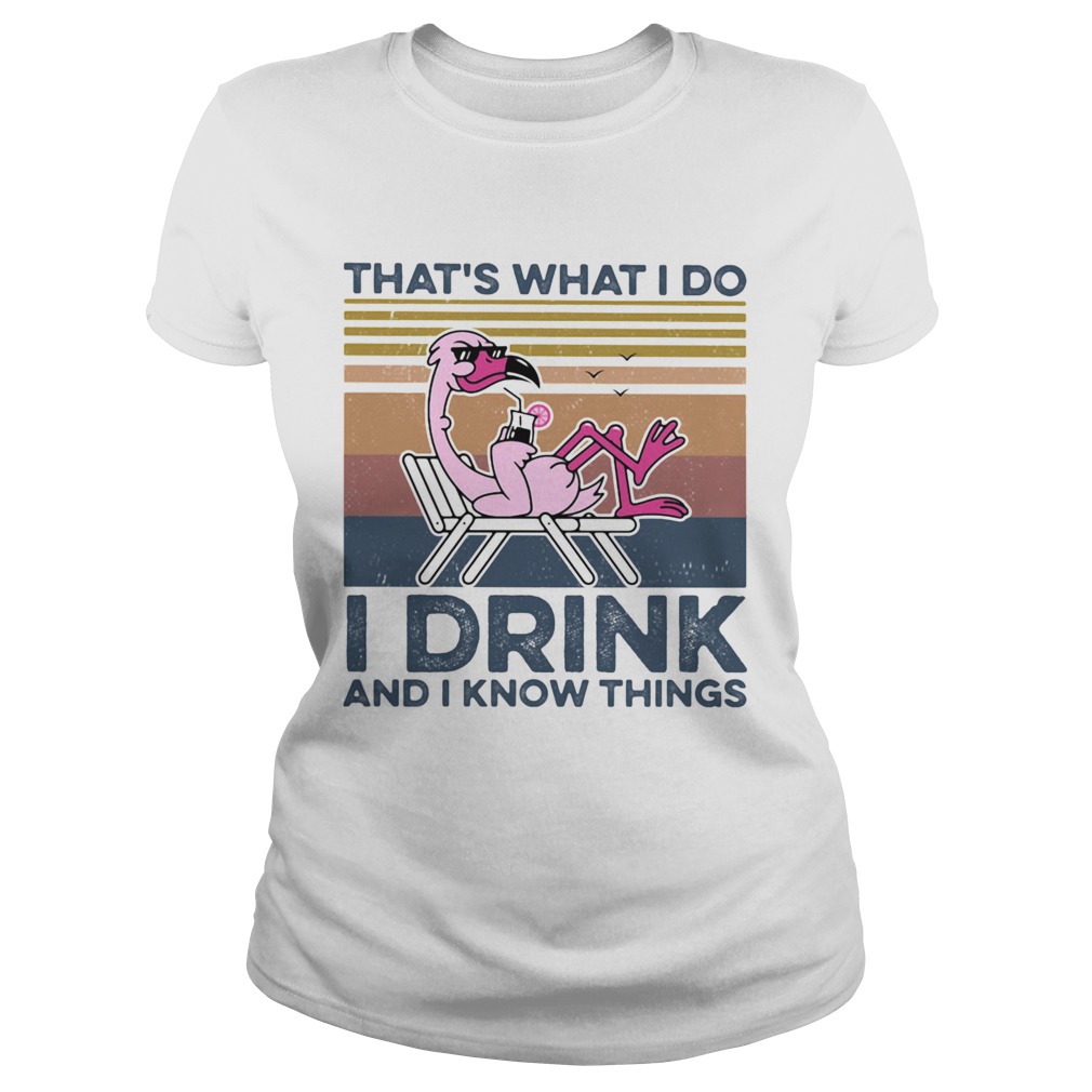 THATS WHAT I DO I DRINK AND I KNOW THINGS FLAMINGO VINTAGE RETRO Classic Ladies