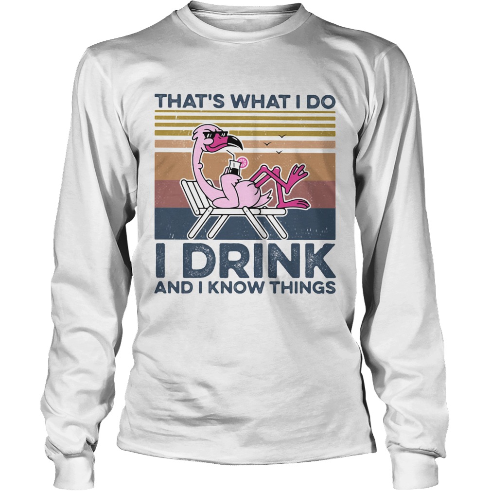 THATS WHAT I DO I DRINK AND I KNOW THINGS FLAMINGO VINTAGE RETRO Long Sleeve