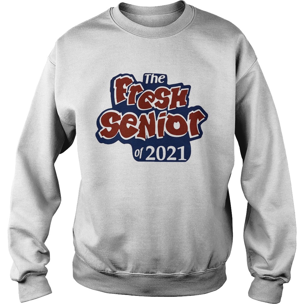 THE FRESH SENIOR OF 2021 Sweatshirt