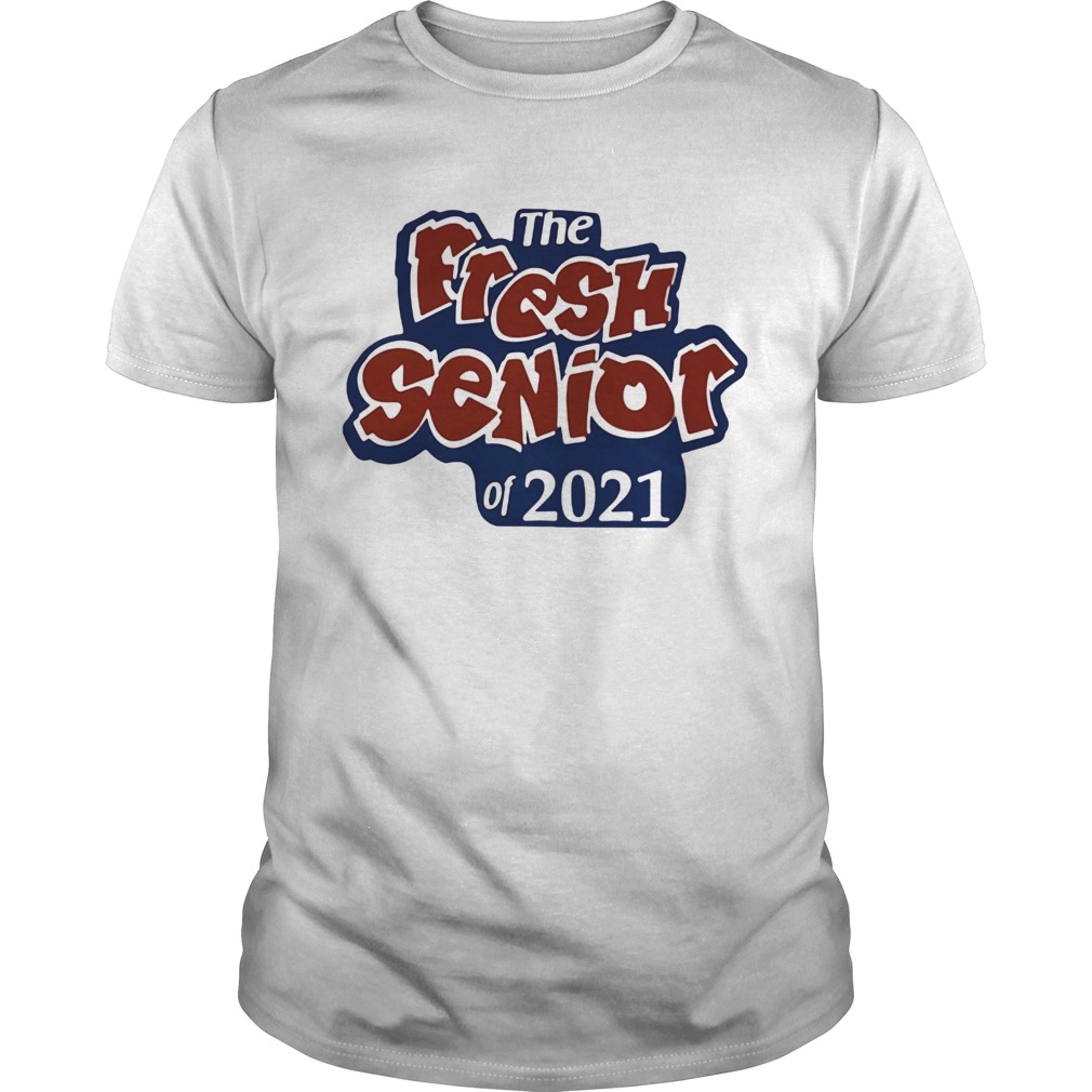 THE FRESH SENIOR OF 2021 shirt
