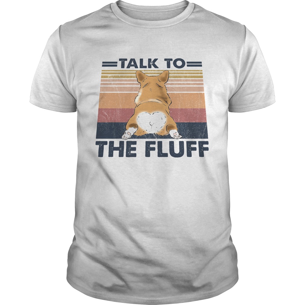 Talk To The Fluff Corgi Butt Vintage Retro shirt