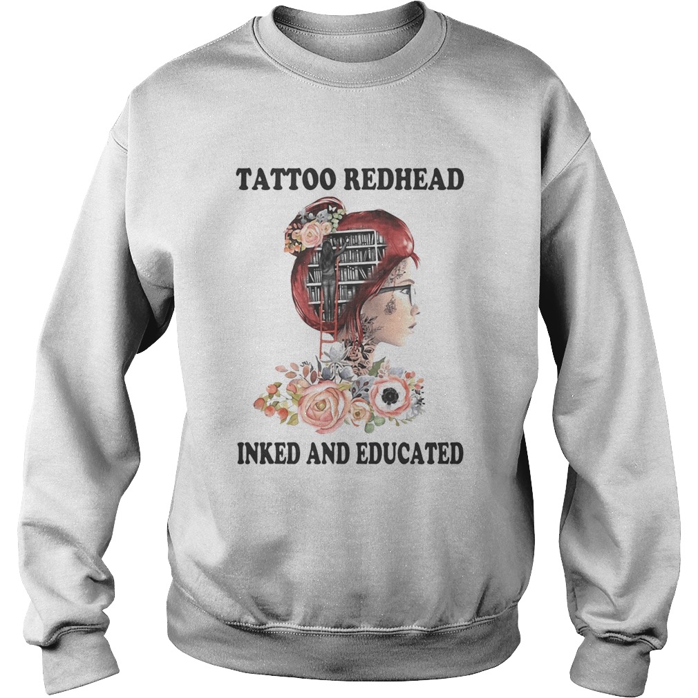 Tattoo redhead inked and educated flowers Sweatshirt