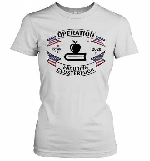 Teacher Operation Enduring Clusterfuck COVID 19 2020 T-Shirt Classic Women's T-shirt