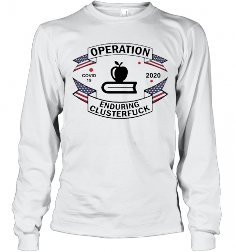 Teacher Operation Enduring Clusterfuck COVID 19 2020 T-Shirt Long Sleeved T-shirt 