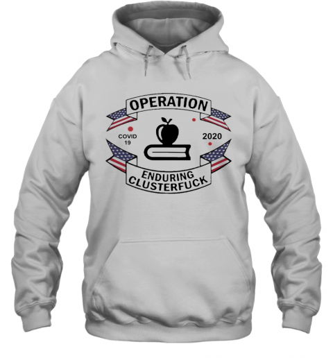 Teacher Operation Enduring Clusterfuck COVID 19 2020 T-Shirt Unisex Hoodie