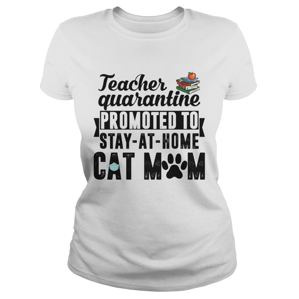 Teacher Quarantined Promoted To Stay At Home Cat Mom Classic Ladies
