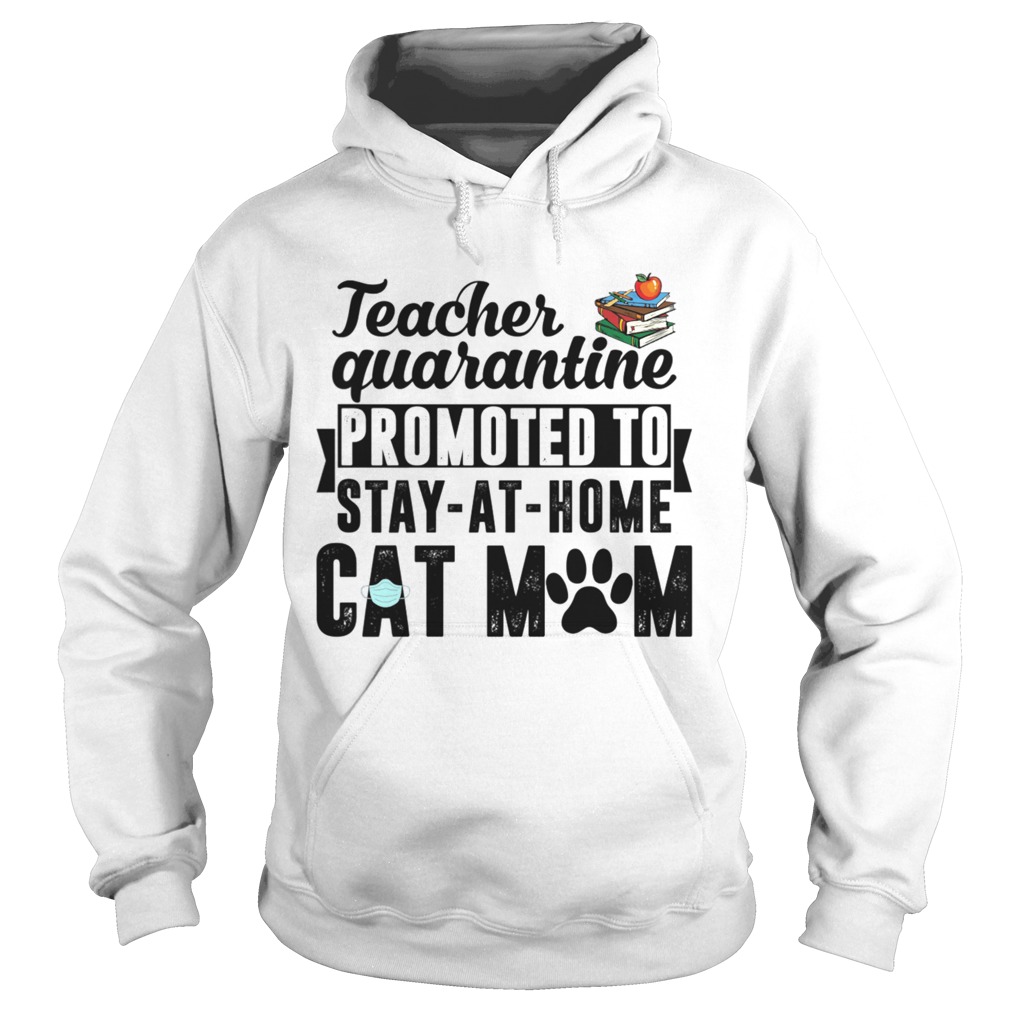 Teacher Quarantined Promoted To Stay At Home Cat Mom Hoodie