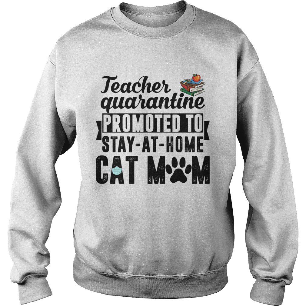 Teacher Quarantined Promoted To Stay At Home Cat Mom Sweatshirt