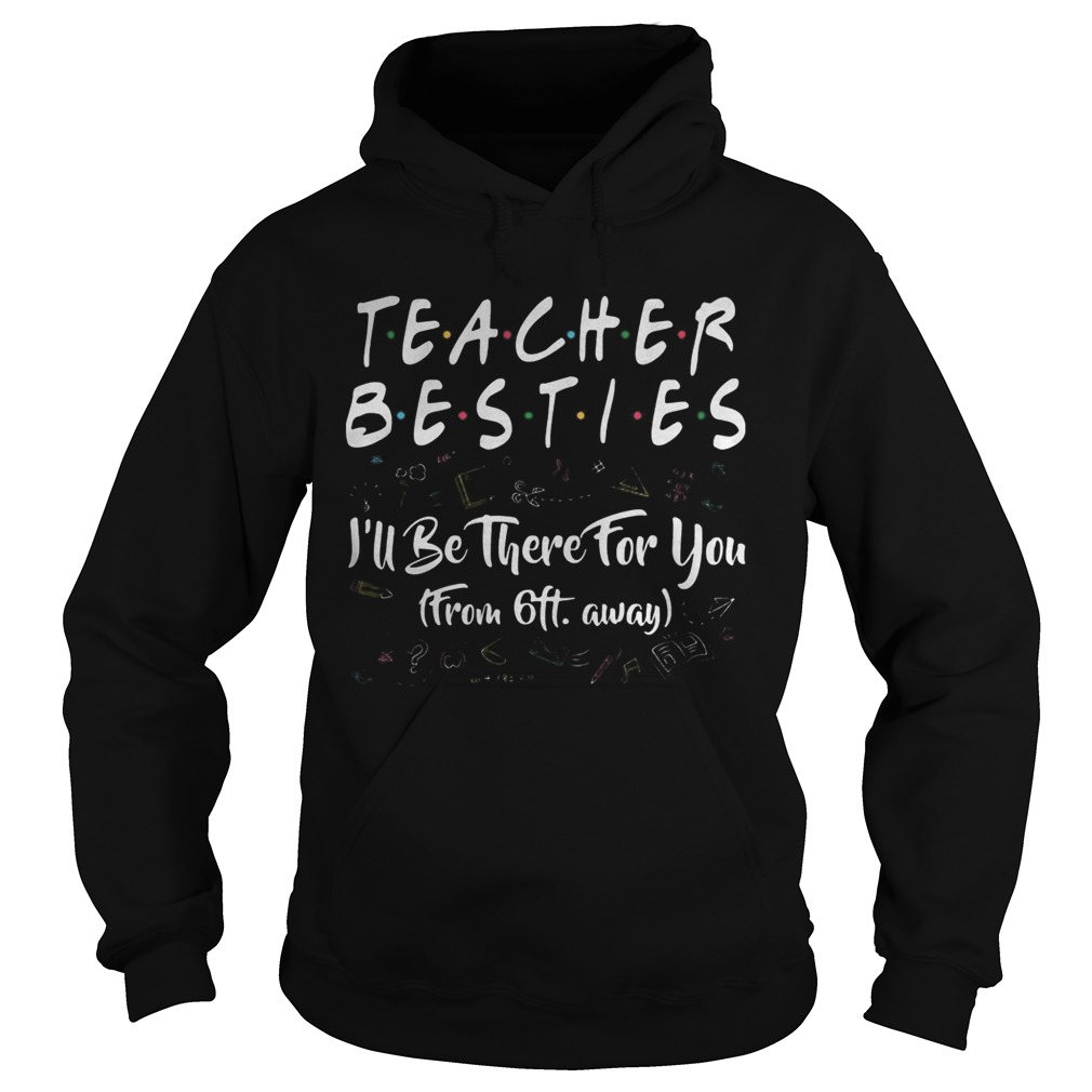 Teacher besties ill be there for you from 6ft away black Hoodie