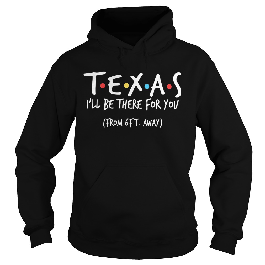 Texas ill be there for you from 6ft away Hoodie