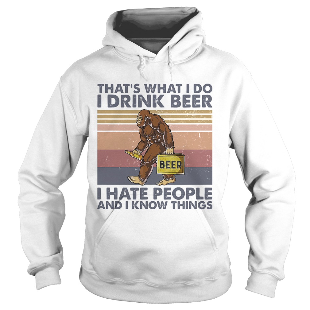 Thats What I Do I Drink Beer I Hate People And I Know Things Bigfoot Vintage Hoodie