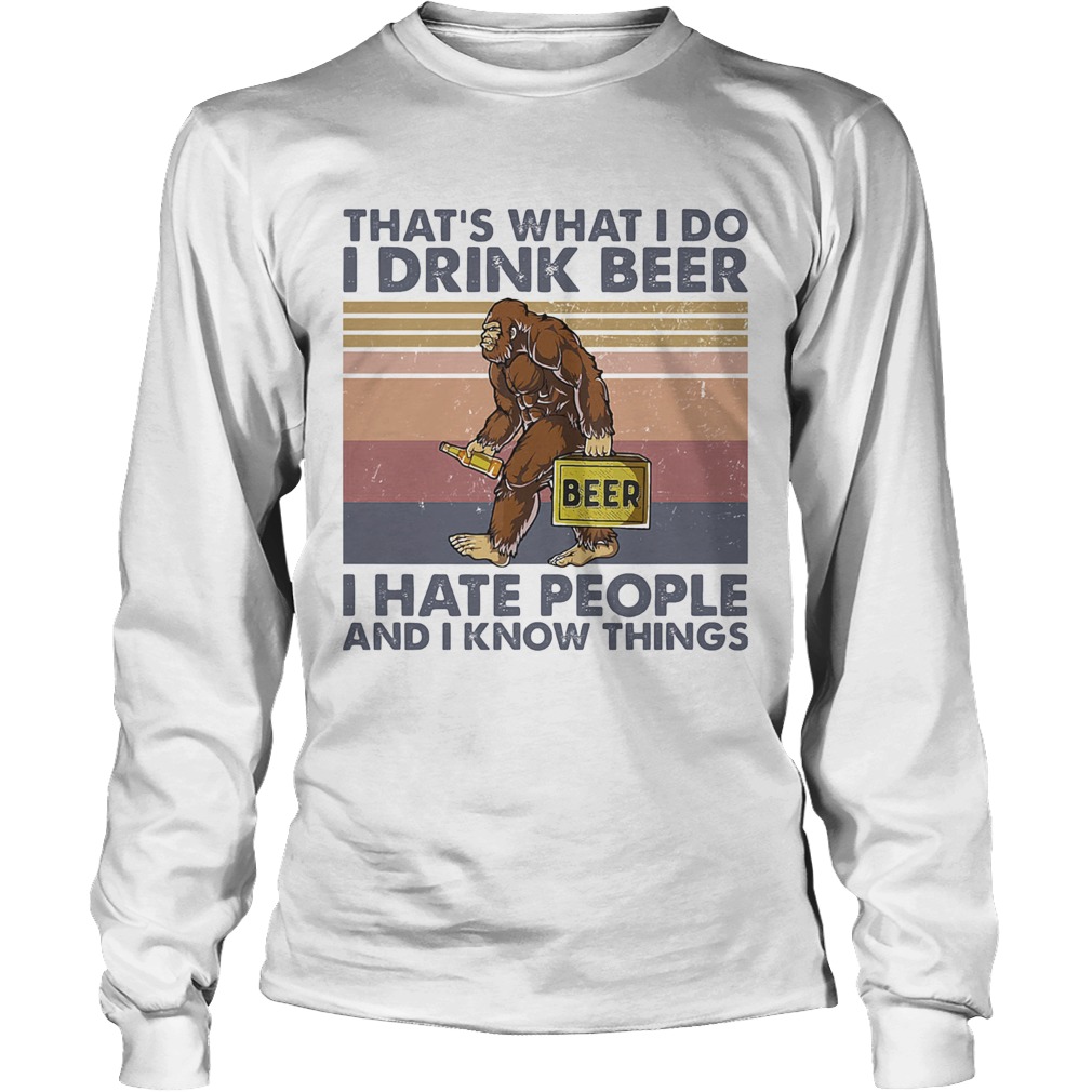 Thats What I Do I Drink Beer I Hate People And I Know Things Bigfoot Vintage Long Sleeve