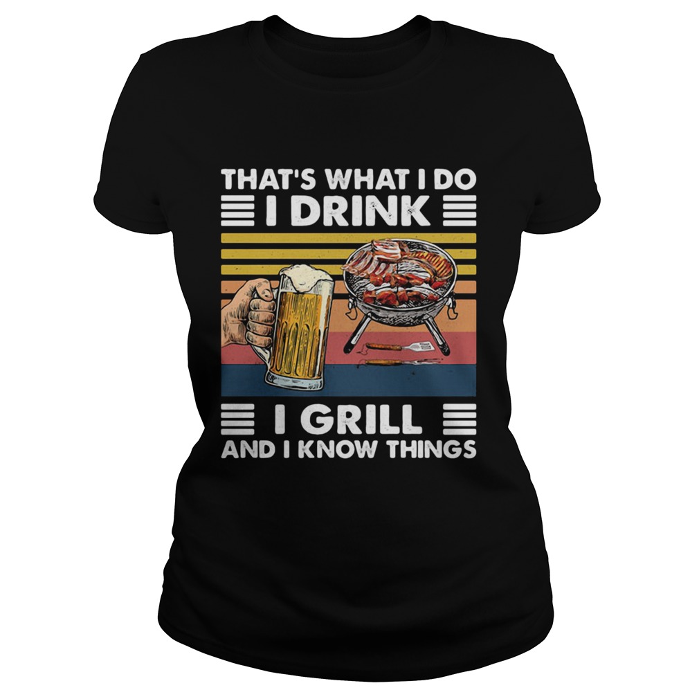 Thats What I Do I Drink I Grill And I Know Things Bbq Beer Vintage Retro Classic Ladies