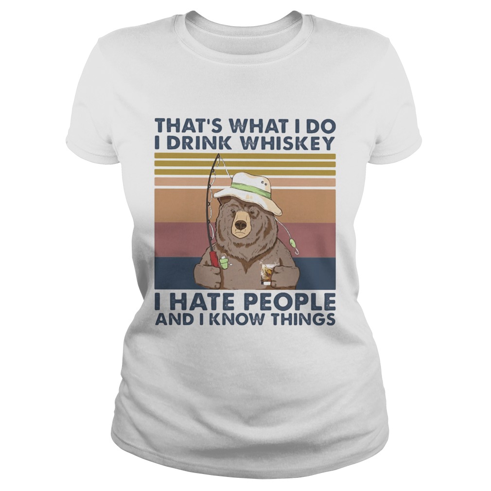 Thats What I Do I Drink Whiskey I Hate People And I Know Things Fishing Bear Vintage Retro Classic Ladies