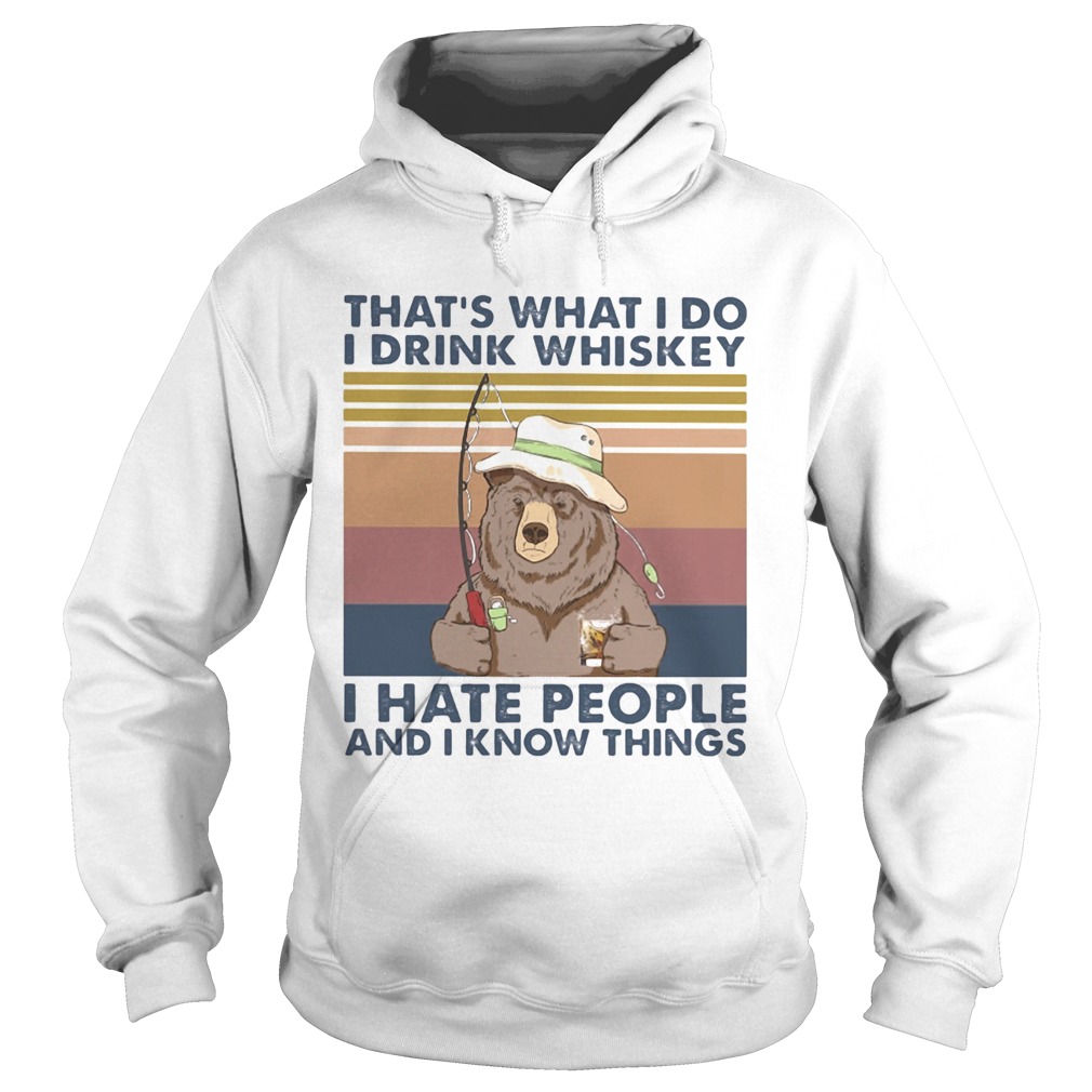 Thats What I Do I Drink Whiskey I Hate People And I Know Things Fishing Bear Vintage Retro Hoodie