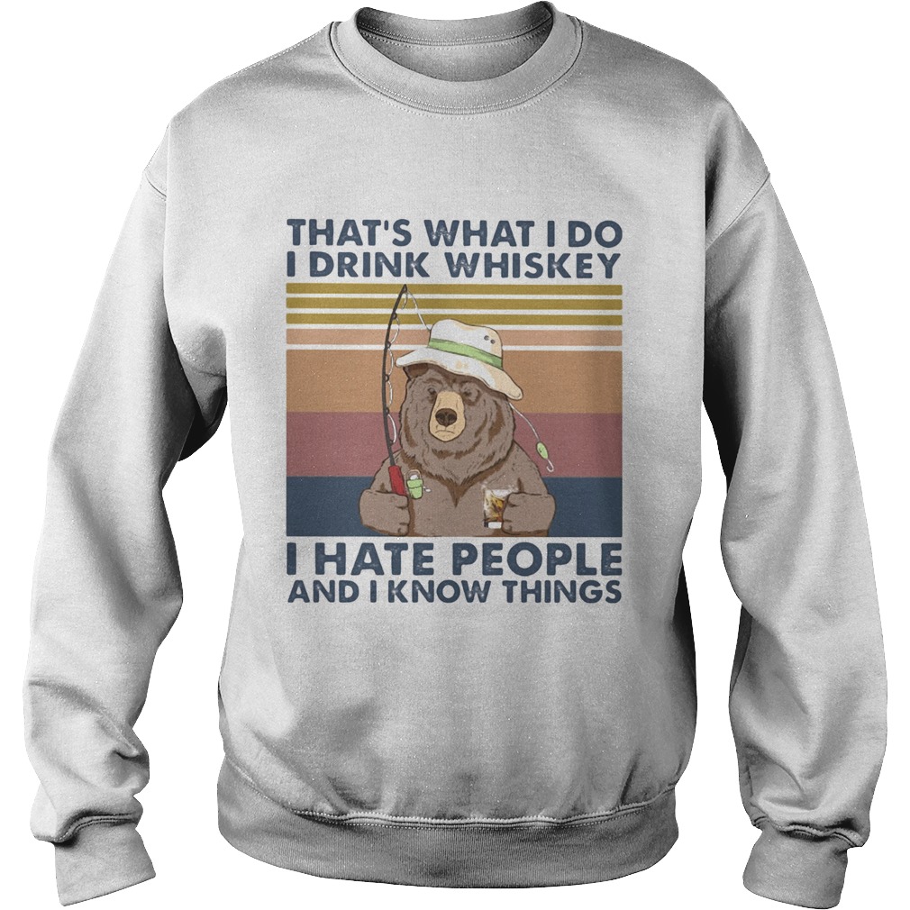 Thats What I Do I Drink Whiskey I Hate People And I Know Things Fishing Bear Vintage Retro Sweatshirt