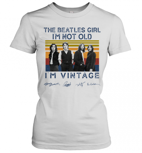 The Beatles Girl I'M Not Old I'M Vintage Signatures T-Shirt Classic Women's T-shirt