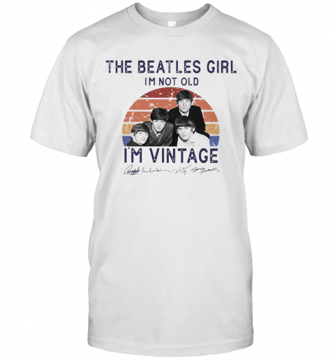 The Beatles Girl I'M Not Old I'M Vintage T-Shirt