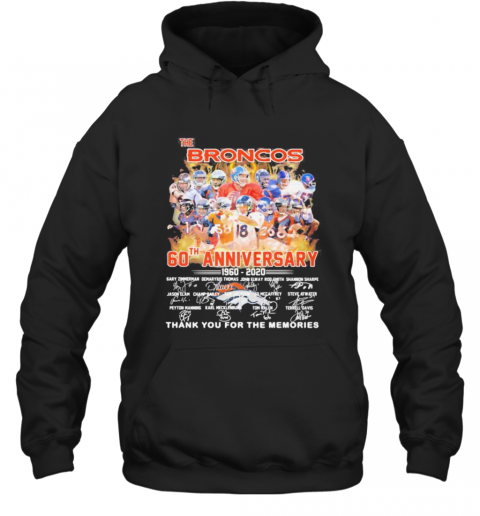 The Broncos 60Th Anniversary 1960 2021 Thank You For The Memories Signatures T-Shirt Unisex Hoodie