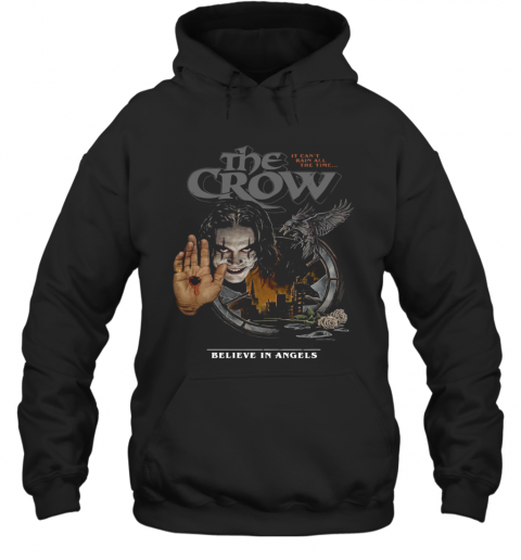 The Crow It Can'T Rain All The Time Believe In Angels T-Shirt Unisex Hoodie