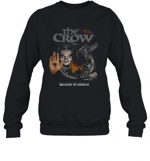 The Crow It Can'T Rain All The Time Believe In Angels T-Shirt Unisex Sweatshirt