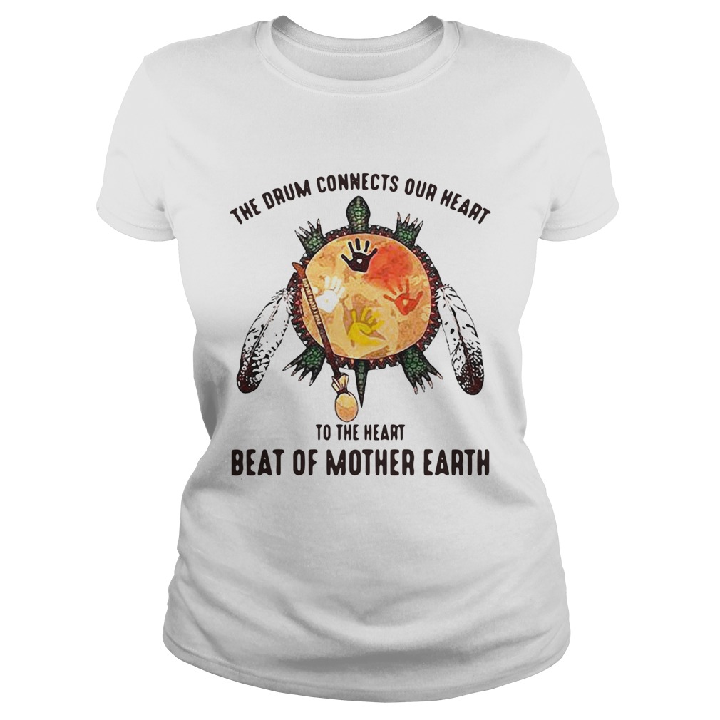 The Drum Connects Our Heart To The Heart Beat Of Mother Earth Classic Ladies