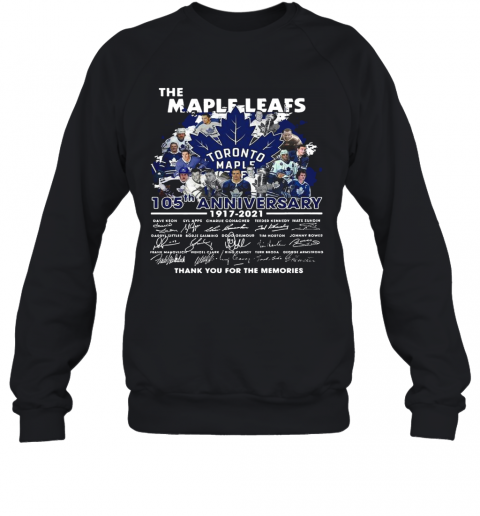 The Maple Leafs Toronto Maple Leafs 105Tha Anniversary 1917 2020 Thank You For The Memories Signatures T-Shirt Unisex Sweatshirt
