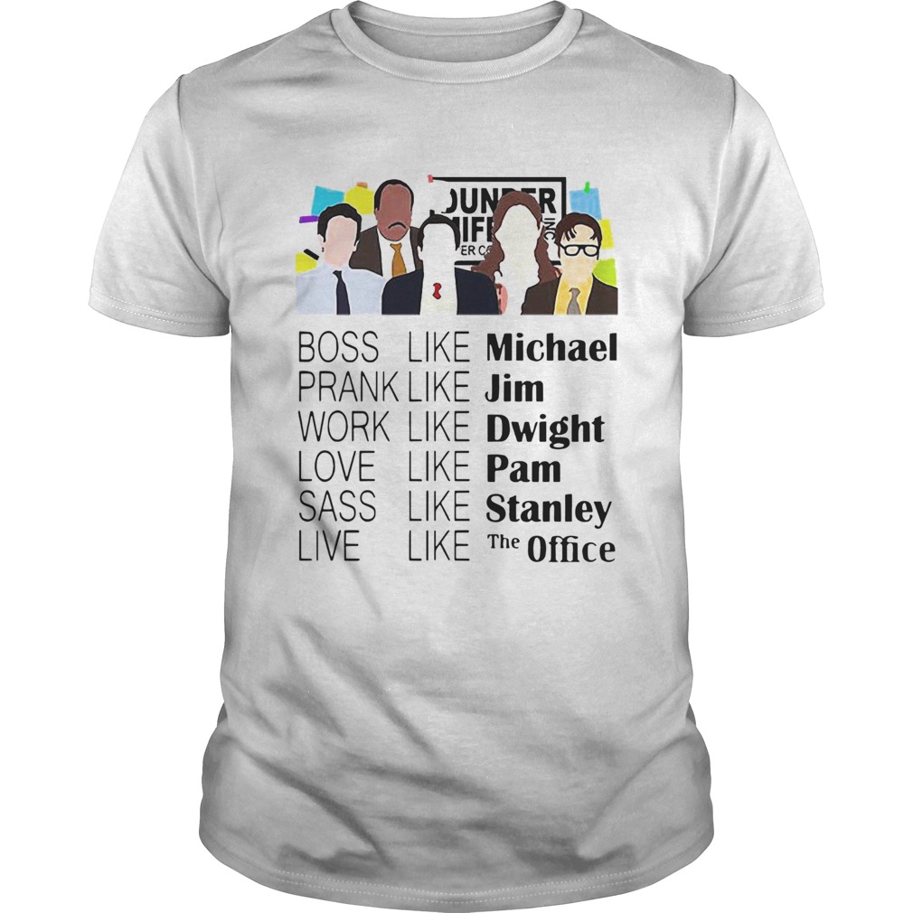 The Office Boss Like Michael Prank Like Jim Work Like Dwight Love Like Pam shirt