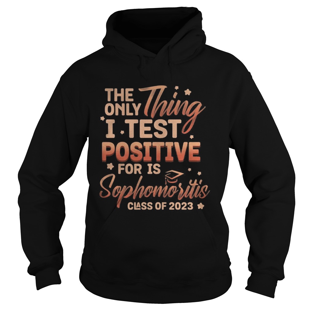 The only thing i test positive for is sophomoritis class of 2023 stars Hoodie