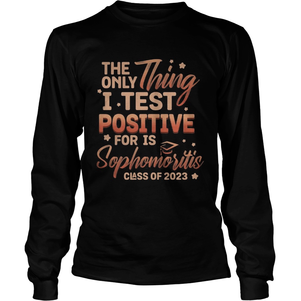 The only thing i test positive for is sophomoritis class of 2023 stars Long Sleeve