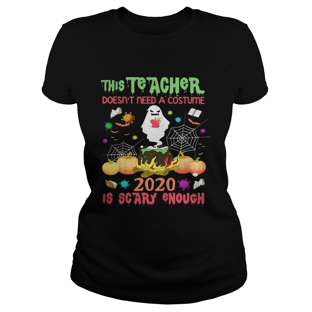 The teacher doesnt need a costume 2020 is scary enough Halloween Ghost witch Classic Ladies
