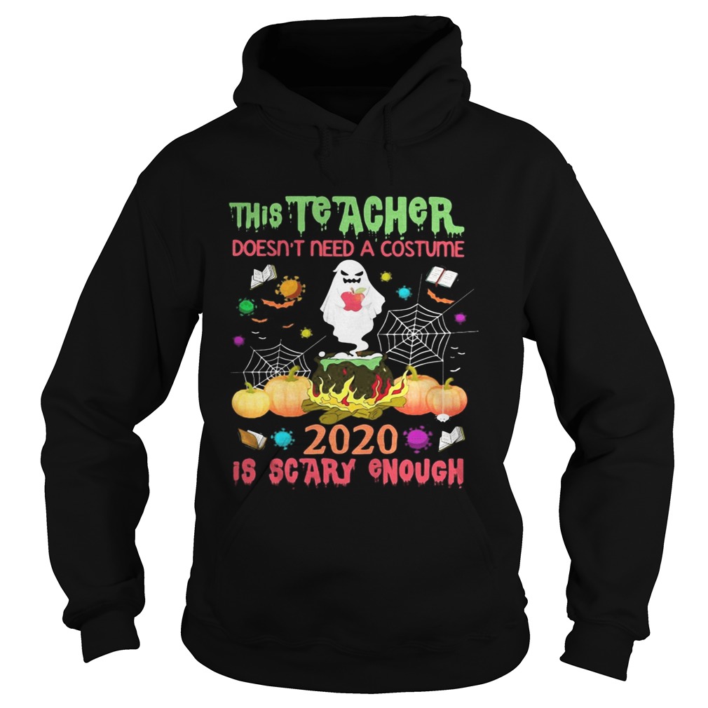 The teacher doesnt need a costume 2020 is scary enough Halloween Ghost witch Hoodie