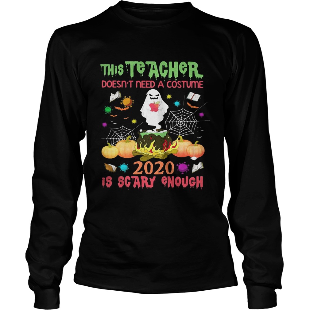 The teacher doesnt need a costume 2020 is scary enough Halloween Ghost witch Long Sleeve