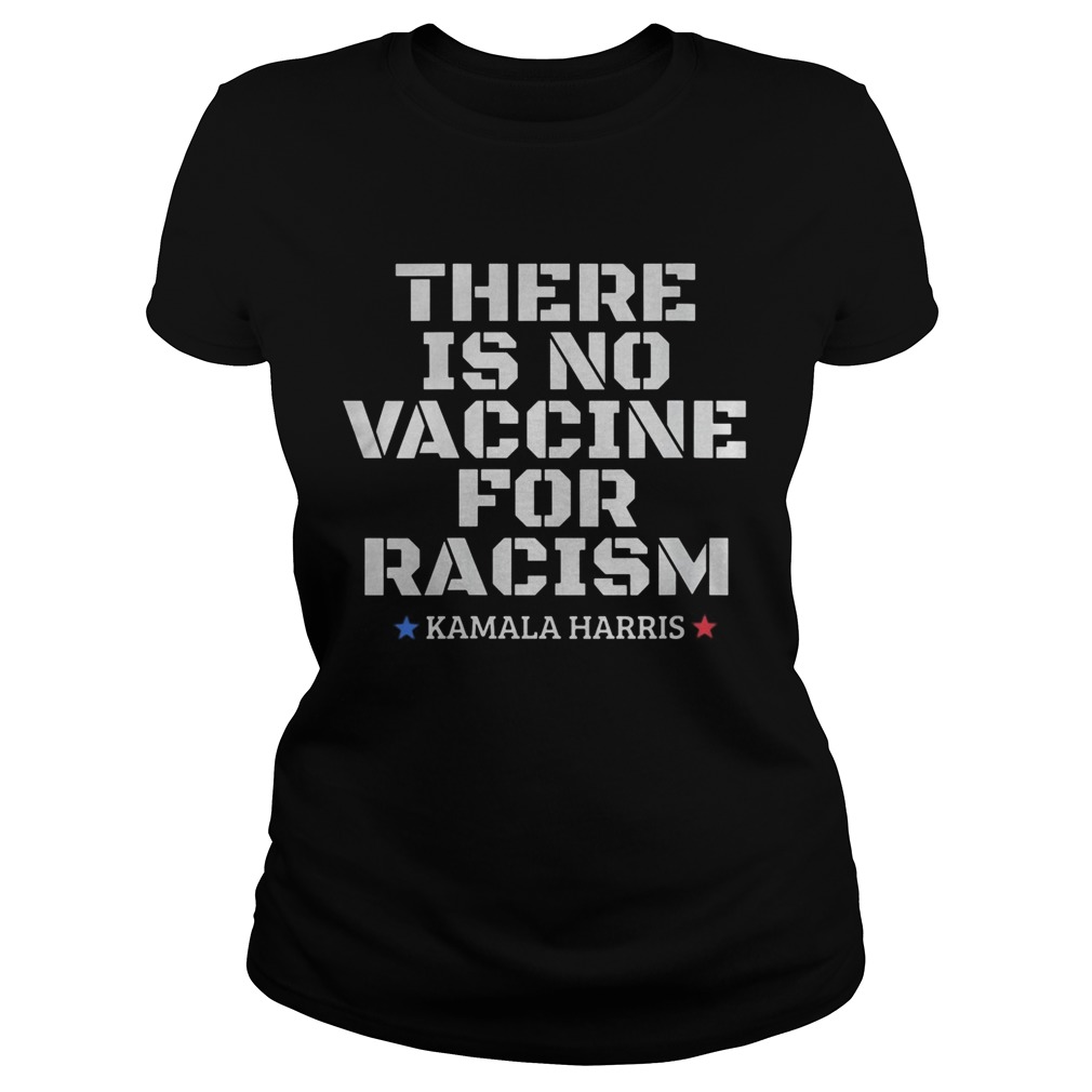 There is no vaccine for racism Kamala Harris VP 2020 Classic Ladies