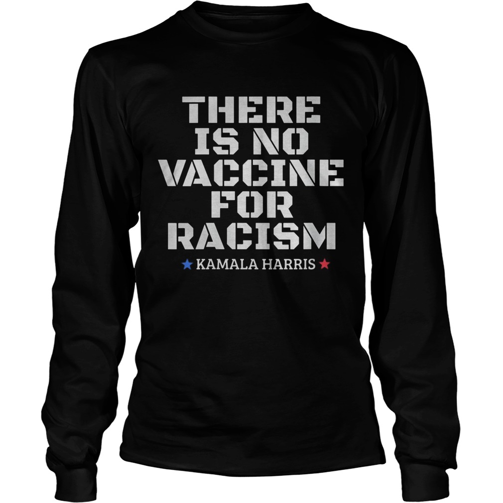 There is no vaccine for racism Kamala Harris VP 2020 Long Sleeve