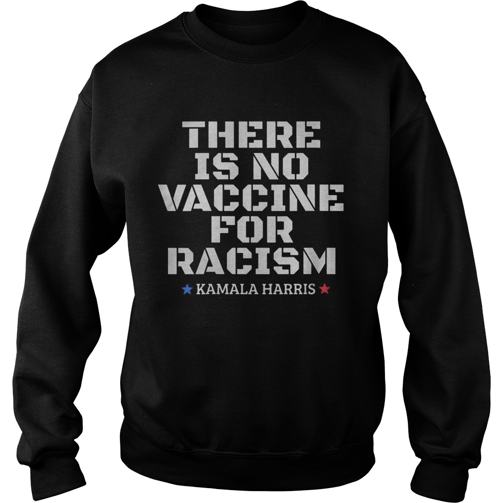 There is no vaccine for racism Kamala Harris VP 2020 Sweatshirt