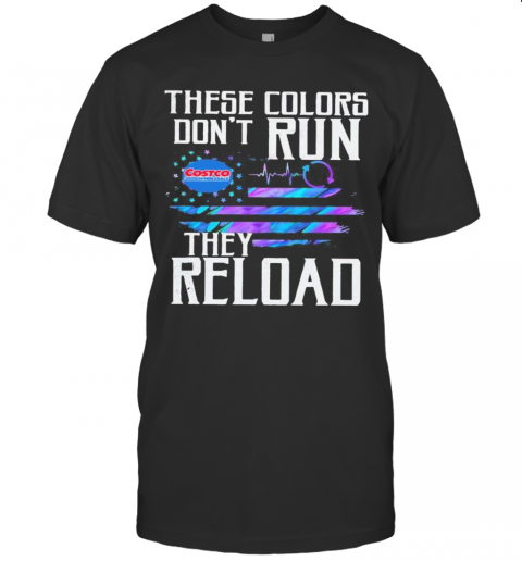 These Colors Don'T Run They Reload Costco Wholesale Logo American Flag Independence Day T-Shirt